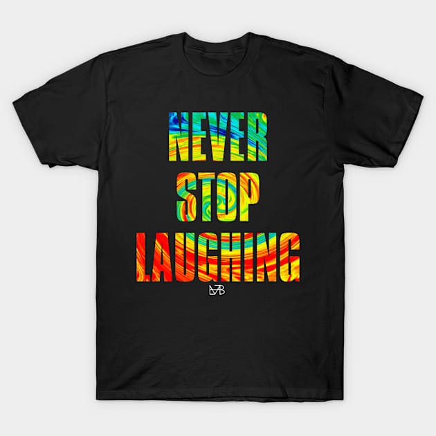 NEVER STOP LAUGHING T-Shirt by Popechip99